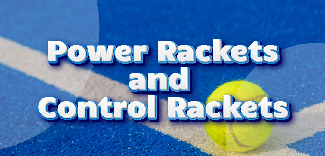 Diferences Between Power Rackets and Control Rackets